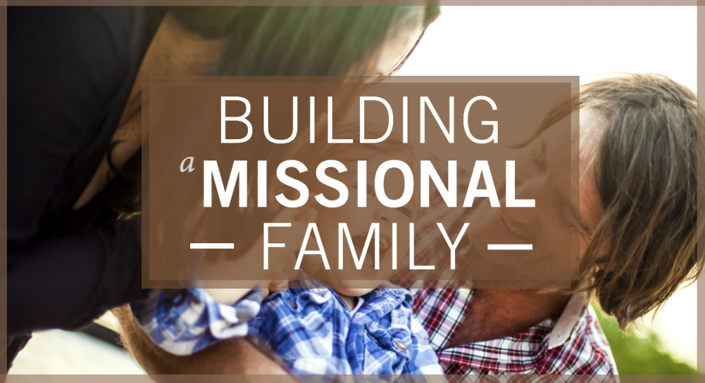 Building A Missional Family